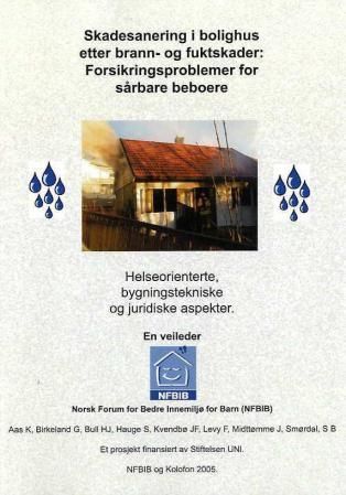 Skadesanering i bolighus etter brann- og fuktskader : forsikringsproblemer for sårbare beboere : helseorienterte, byggtekniske og juridiske aspekter : en veileder