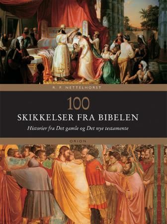100 skikkelser fra Bibelen : historier fra Det gamle og Det nye testamente