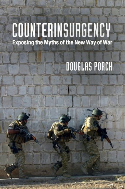 Counterinsurgency : Exposing the Myths of the New Way of War
