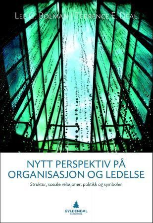 Nytt perspektiv på organisasjon og ledelse : strukturer, sosiale relasjoner, politikk og symboler