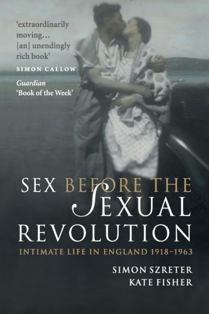 Sex Before the Sexual Revolution : Intimate Life in England 1918–1963