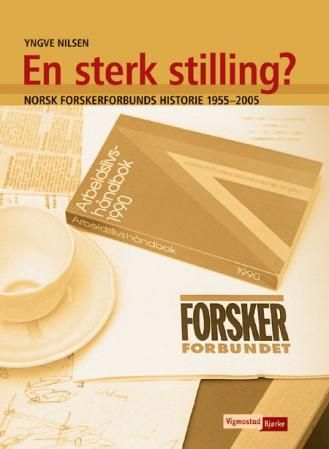 En sterk stilling? : Norsk forskerforbunds historie 1955-2005