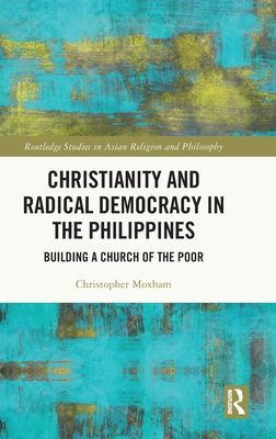 Christianity and Radical Democracy in the Philippines : Building a Church of the Poor