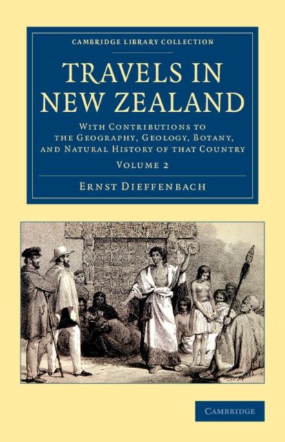 Travels in New Zealand : With Contributions to the Geography, Geology, Botany, and Natural History of that Country