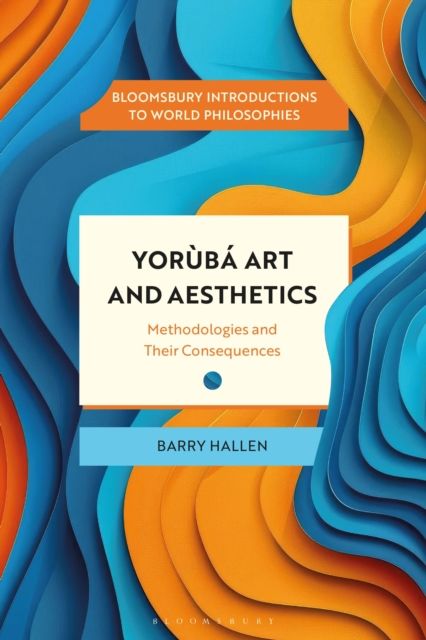 Yoruba Art and Aesthetics : Methodologies and Their Consequences