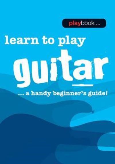 Learn to play guitar : a handy beginner's guide!