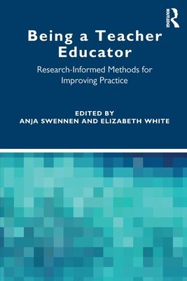 Being a Teacher Educator : Research-Informed Methods for Improving Practice