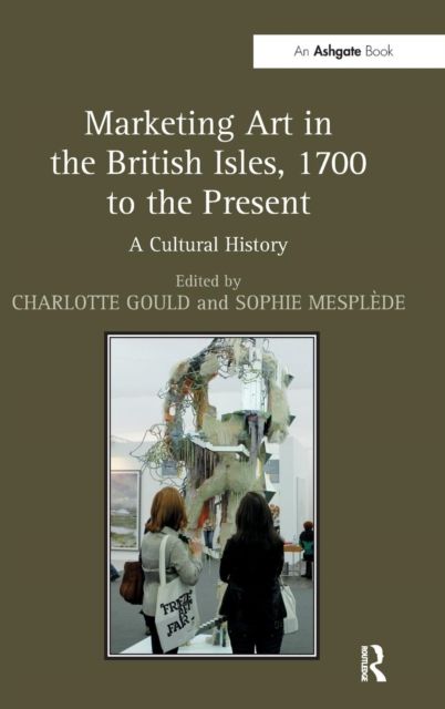 Marketing Art in the British Isles, 1700 to the Present : A Cultural History