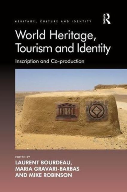 World Heritage, Tourism and Identity : Inscription and Co-production