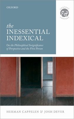 The Inessential Indexical : On the Philosophical Insignificance of Perspective and the First Person