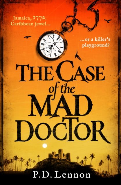 The Case of the Mad Doctor : Inspired by the true story of Jamaica's first serial killer