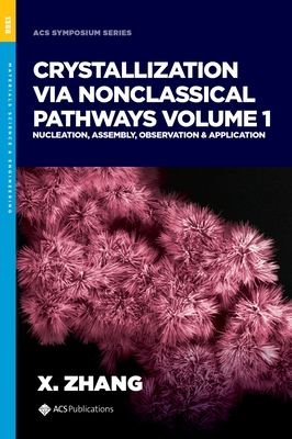 Crystallization via Nonclassical Pathways, Volume 1 : Nucleation, Assembly, Observation & Application