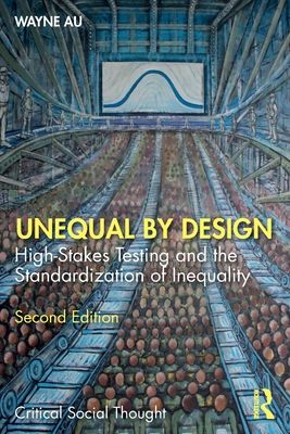 Unequal By Design : High-Stakes Testing and the Standardization of Inequality
