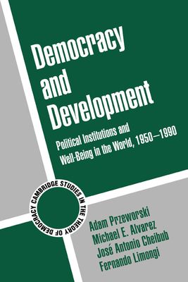 Democracy and Development : Political Institutions and Well-Being in the World, 1950–1990