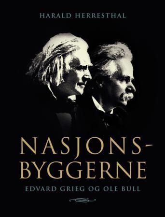 Nasjonsbyggerne Edvard Grieg og Ole Bull