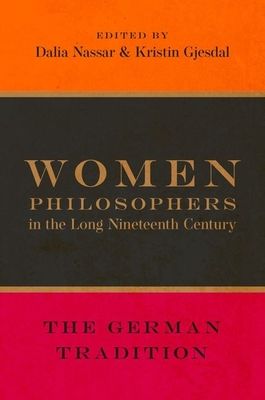 Women Philosophers in the Long Nineteenth Century : The German Tradition