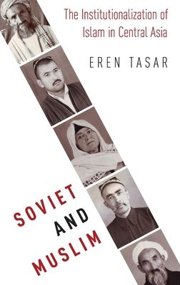 Soviet and Muslim : The Institutionalization of Islam in Central Asia, 1943-1991