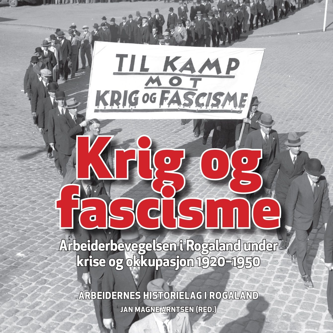 Krig og fascisme : arbeiderbevegelsen i Rogaland under krise og okkupasjon 1920-1950