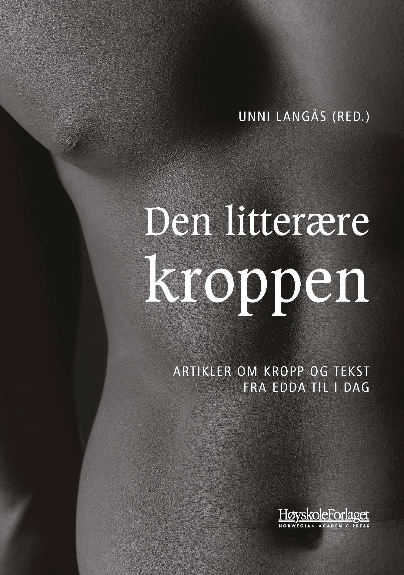 Den Litterære kroppen : artikler om kropp og tekst fra Edda til i dag