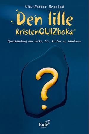 Den lille kristenquizboka : quizsamling om kirke, tro, kultur og samfunn