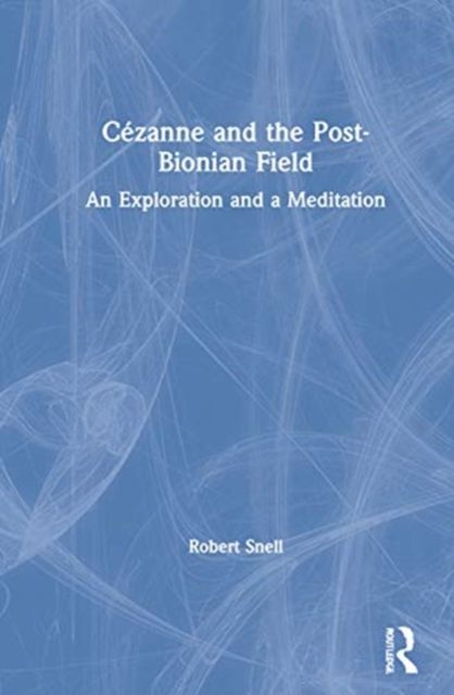 Cezanne and the Post-Bionian Field : An Exploration and a Meditation