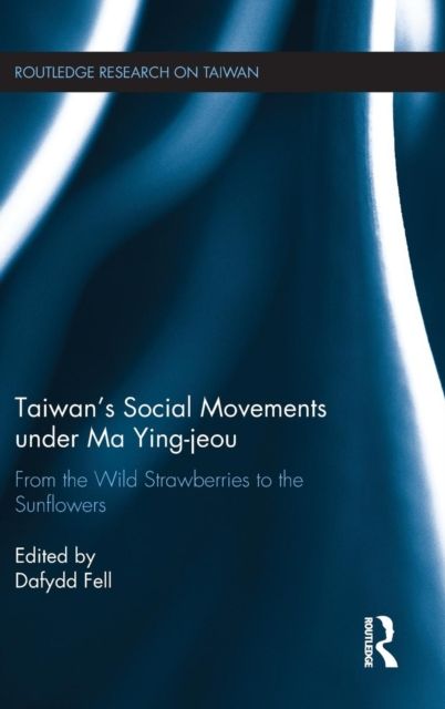 Taiwan's Social Movements under Ma Ying-jeou : From the Wild Strawberries to the Sunflowers