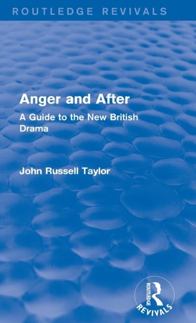 Anger and After (Routledge Revivals) : A Guide to the New British Drama