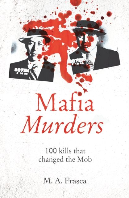 Mafia Murders : 100 Kills that Changed the Mob