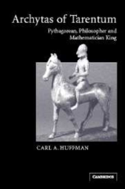 Archytas of Tarentum : Pythagorean, Philosopher and Mathematician King