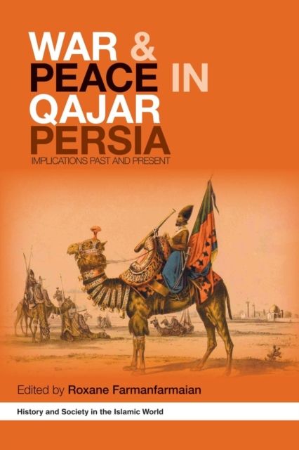 War and Peace in Qajar Persia : Implications Past and Present