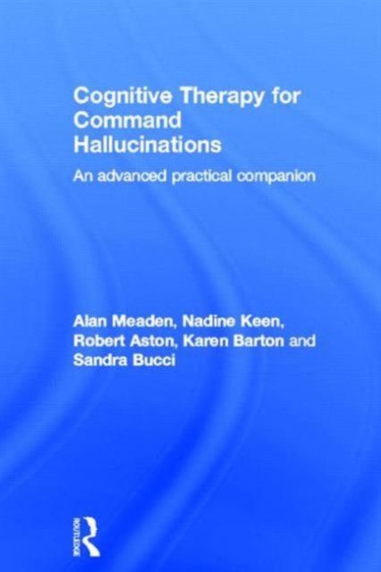 Cognitive Therapy for Command Hallucinations : An advanced practical companion