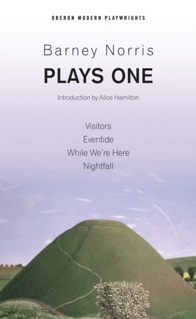 Barney Norris: Plays One : Visitors; Eventide; While We're Here; Nightfall