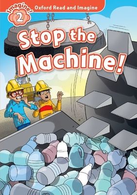 Oxford Read and Imagine: Level 2: Stop the Machine!