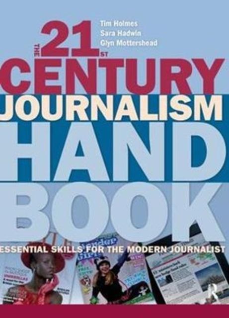 The 21st Century Journalism Handbook : Essential Skills for the Modern Journalist