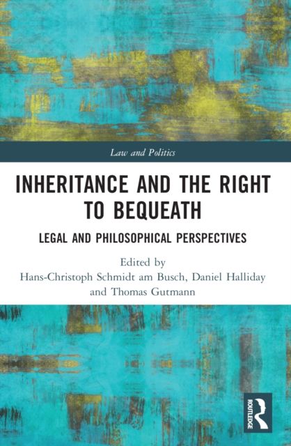 Inheritance and the Right to Bequeath : Legal and Philosophical Perspectives
