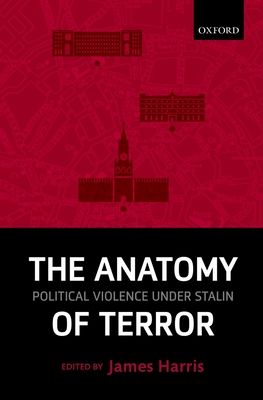 The Anatomy of Terror : Political Violence under Stalin