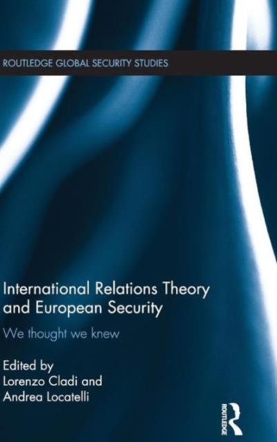 International Relations Theory and European Security : We Thought We Knew