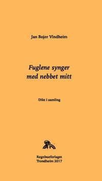 Fuglene synger med nebbet mitt : dikt i samling