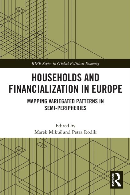 Households and Financialization in Europe : Mapping Variegated Patterns in Semi-Peripheries