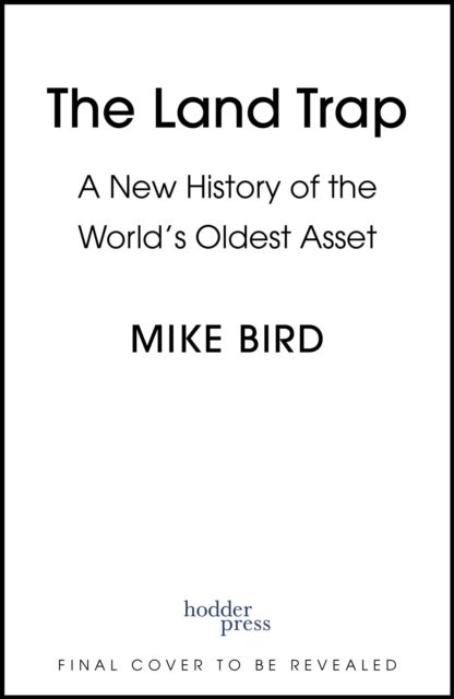 The Land Trap : A New History of the World's Oldest Asset