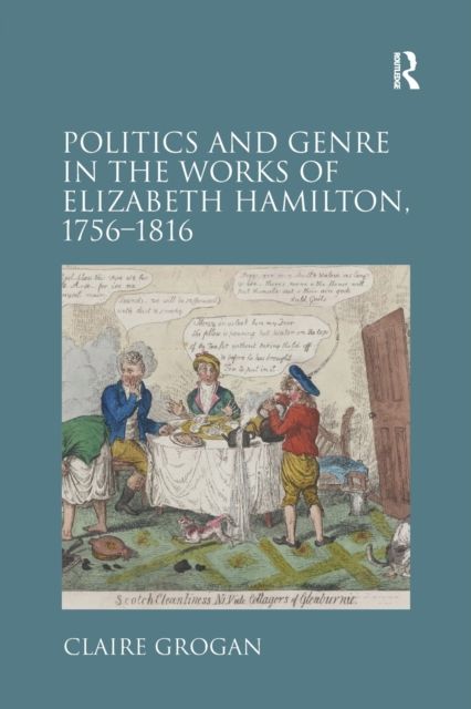 Politics and Genre in the Works of Elizabeth Hamilton, 1756–1816