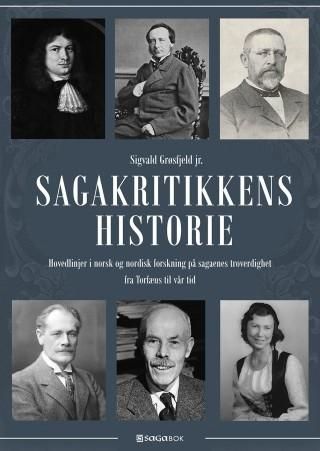 Sagakritikkens historie : hovedlinjer i norsk og nordisk forskning på sagaenes troverdighet fra Torfæus til vår tid