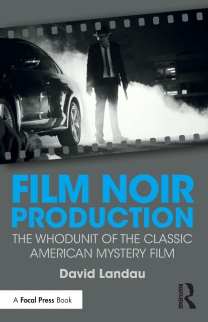 Film Noir Production : The Whodunit of the Classic American Mystery Film