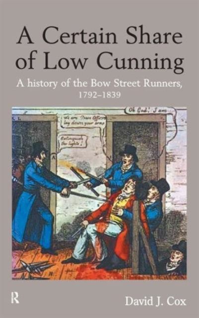 A Certain Share of Low Cunning : A History of the Bow Street Runners, 1792-1839
