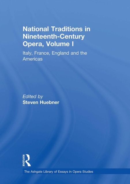 National Traditions in Nineteenth-Century Opera, Volume I : Italy, France, England and the Americas