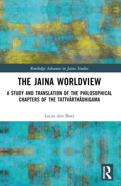The Jaina Worldview : A Study and Translation of the Philosophical Chapters of the Tattvarthadhigama