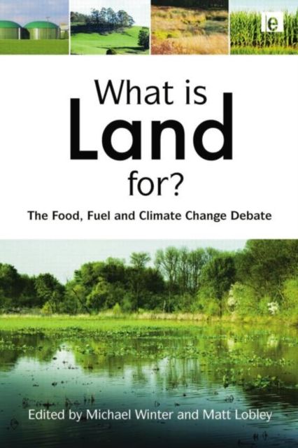 What is Land For? : The Food, Fuel and Climate Change Debate