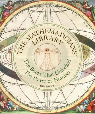 The Mathematicians' Library : The books that unlocked the power of numbers