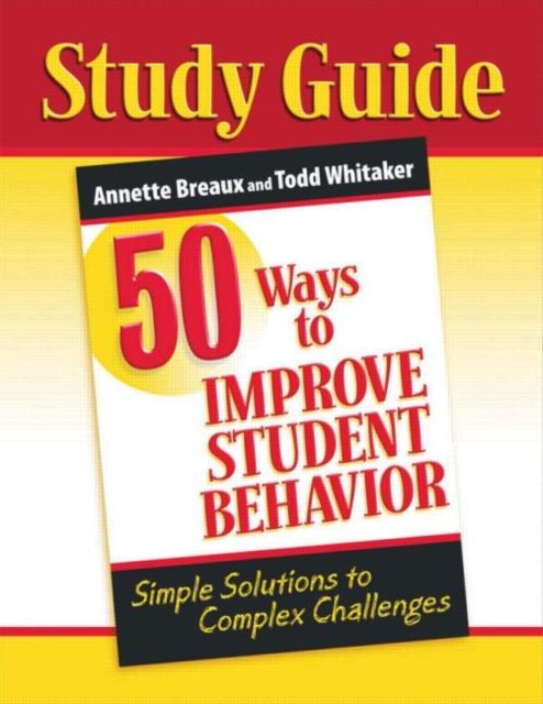 50 Ways to Improve Student Behavior : Simple Solutions to Complex Challenges (Study Guide)