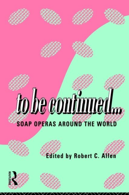 To Be Continued... : Soap Operas Around the World